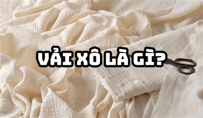 Vải xô là gì? Tìm hiểu về loại vải đa năng này