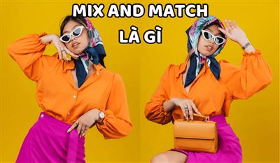 Mix and match là gì? Bí quyết giúp bạn tỏa sáng bất cứ đâu